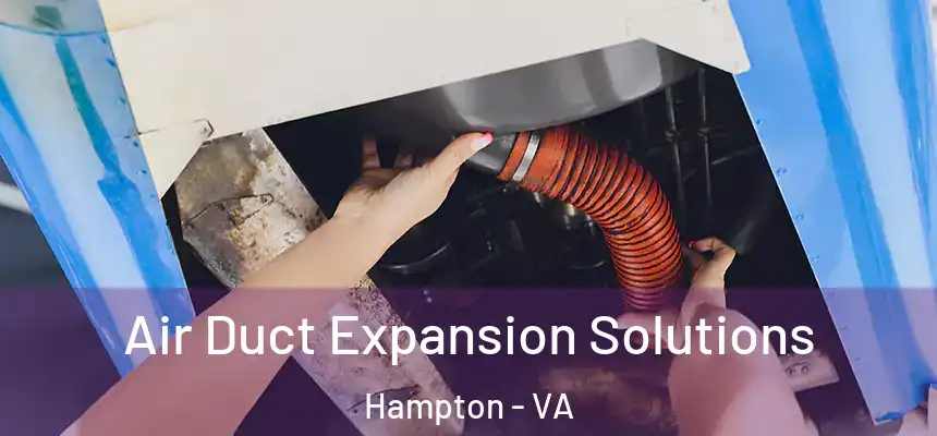 Air Duct Expansion Solutions Hampton - VA