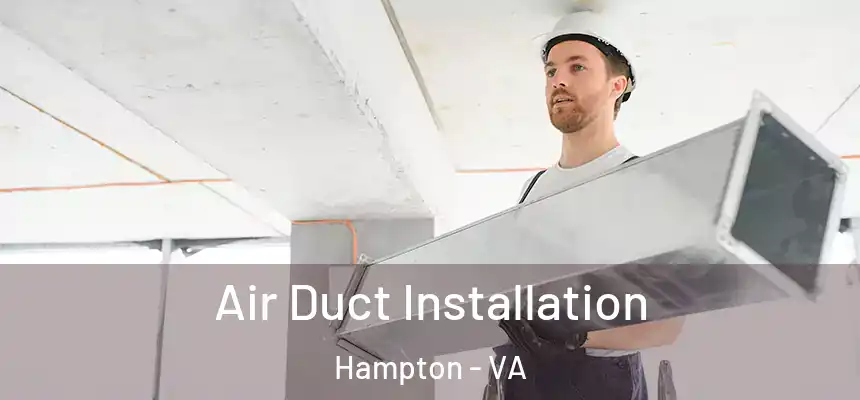 Air Duct Installation Hampton - VA