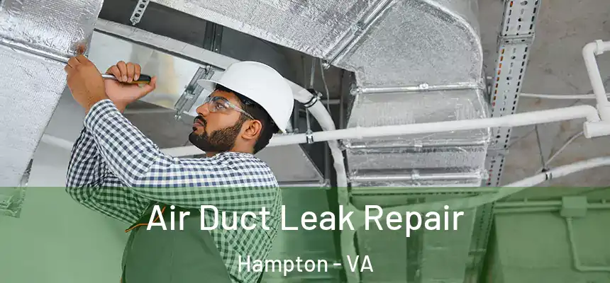 Air Duct Leak Repair Hampton - VA
