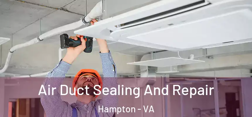 Air Duct Sealing And Repair Hampton - VA