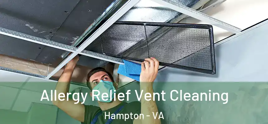 Allergy Relief Vent Cleaning Hampton - VA
