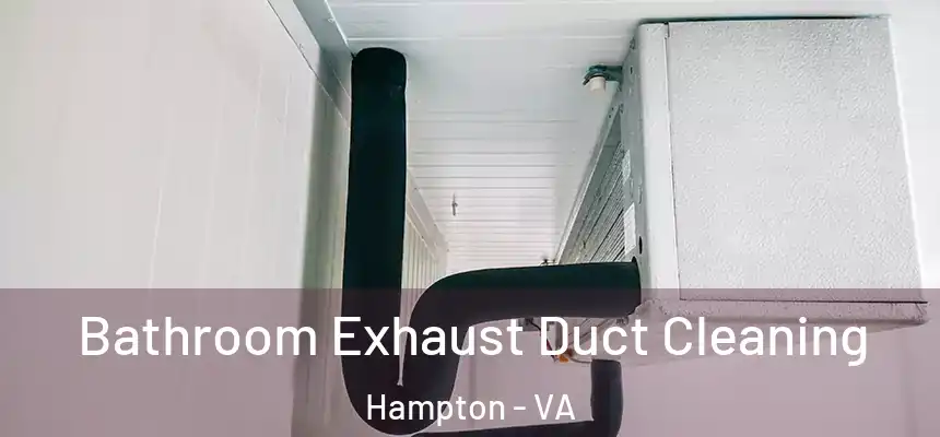 Bathroom Exhaust Duct Cleaning Hampton - VA