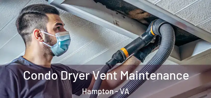 Condo Dryer Vent Maintenance Hampton - VA
