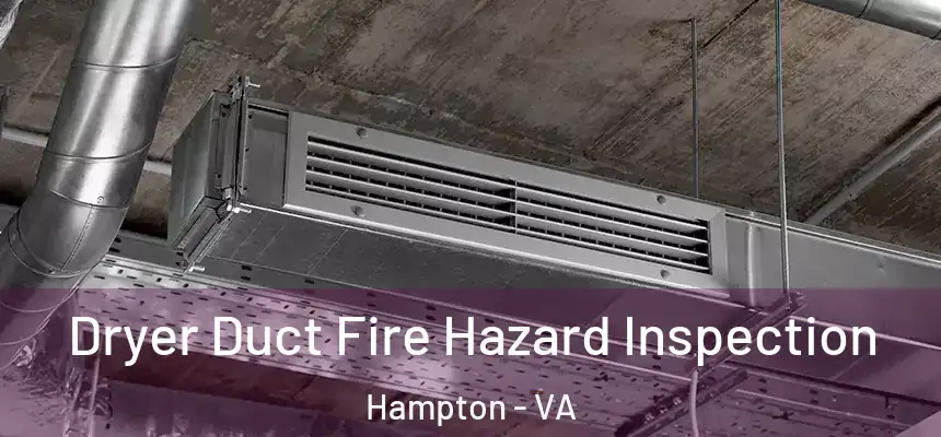 Dryer Duct Fire Hazard Inspection Hampton - VA