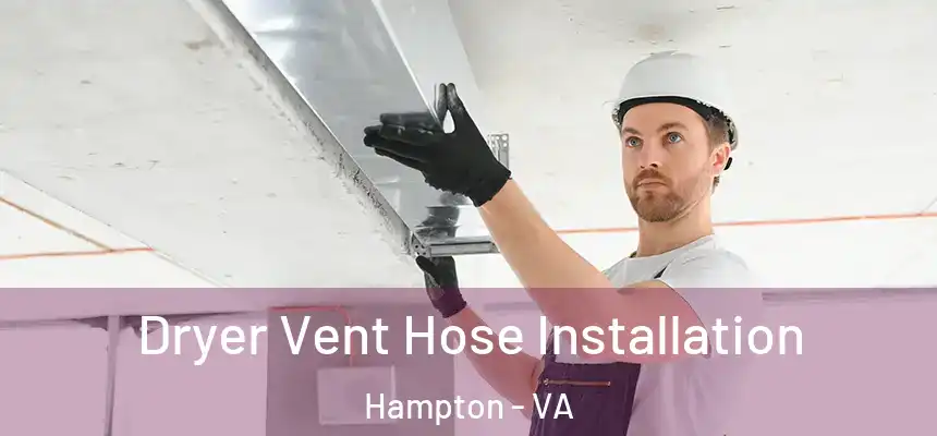  Dryer Vent Hose Installation Hampton - VA