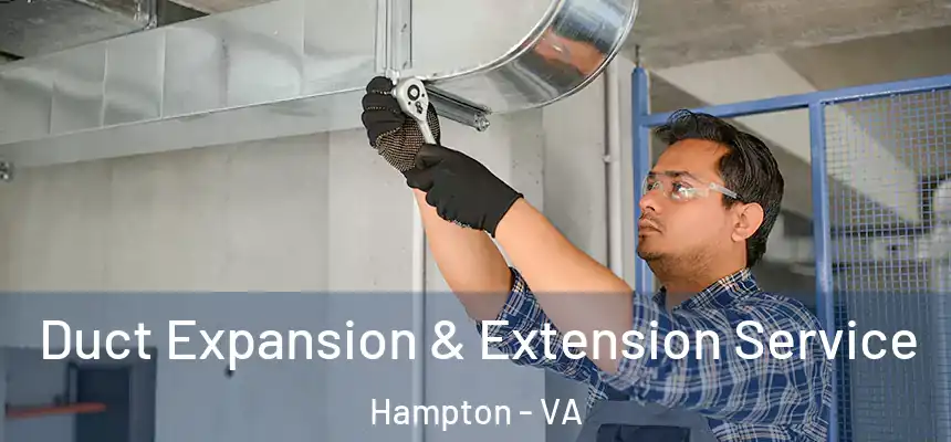  Duct Expansion & Extension Service Hampton - VA