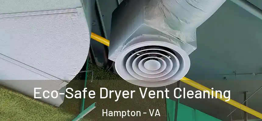Eco-Safe Dryer Vent Cleaning Hampton - VA