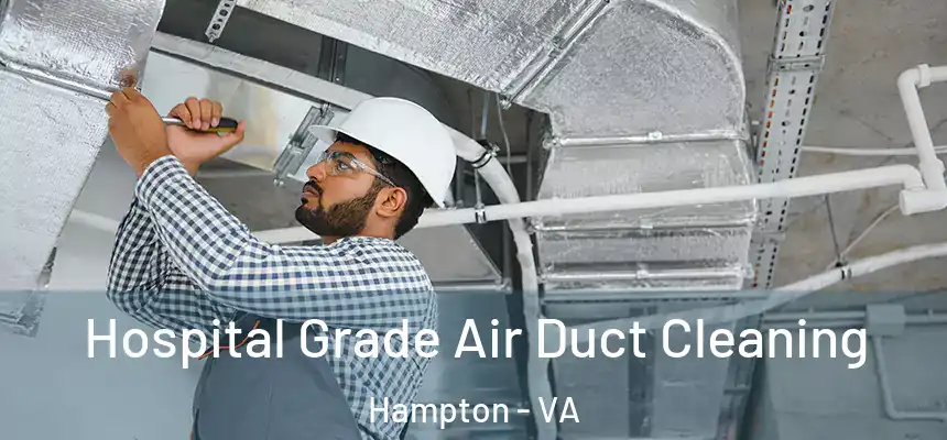 Hospital Grade Air Duct Cleaning Hampton - VA