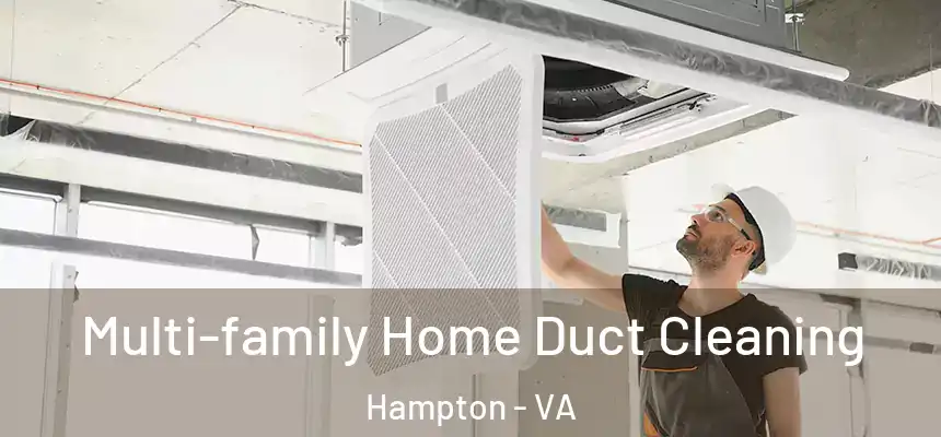 Multi-family Home Duct Cleaning Hampton - VA
