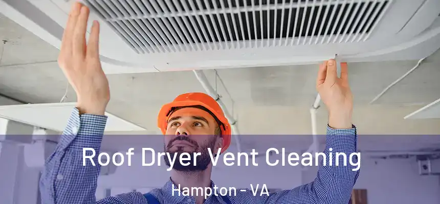 Roof Dryer Vent Cleaning Hampton - VA