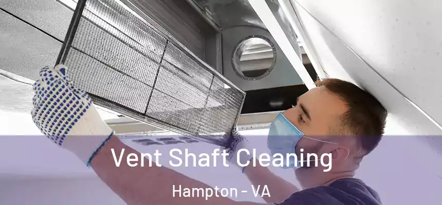 Vent Shaft Cleaning Hampton - VA