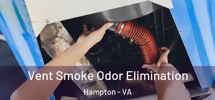  Vent Smoke Odor Elimination Hampton - VA