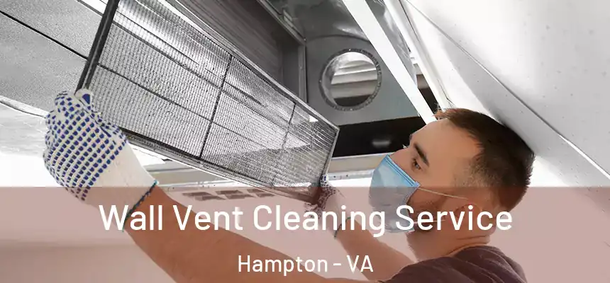 Wall Vent Cleaning Service Hampton - VA